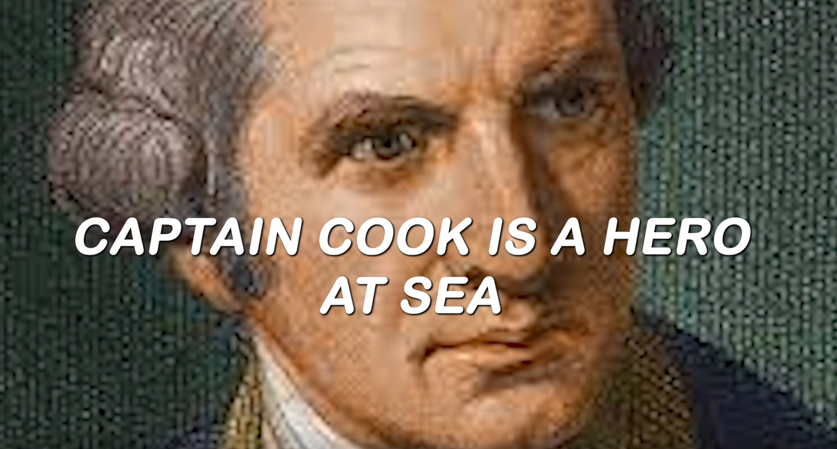Captain Cook is a hero at sea.