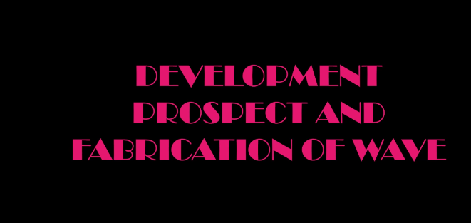 .Development prospect and fabrication of wave energy devices