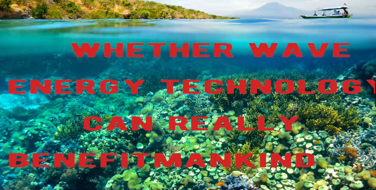 Whether wave energy technology can really benefit mankind
