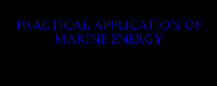 Practical application of Marine energy