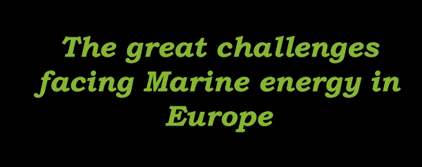 The great challenges facing Marine energy in Europe